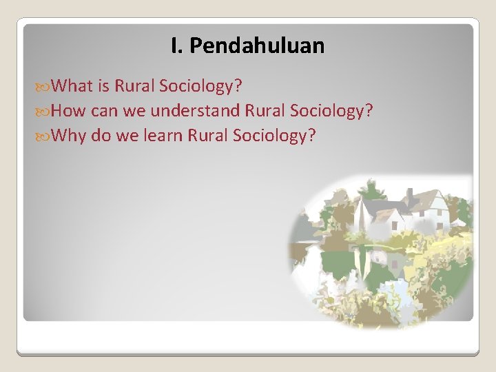 I. Pendahuluan What is Rural Sociology? How can we understand Rural Sociology? Why do