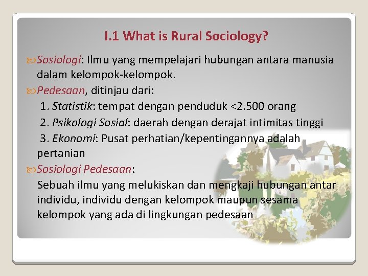 I. 1 What is Rural Sociology? Sosiologi: Ilmu yang mempelajari hubungan antara manusia dalam