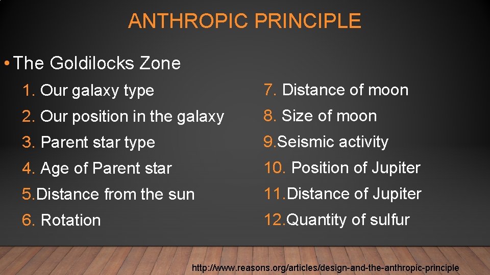 ANTHROPIC PRINCIPLE • The Goldilocks Zone 1. Our galaxy type 7. Distance of moon