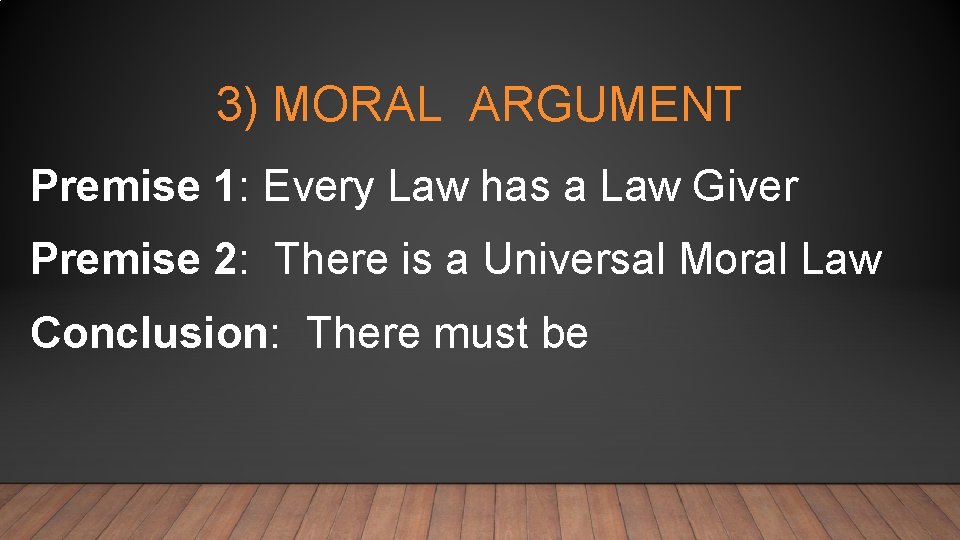 3) MORAL ARGUMENT Premise 1: Every Law has a Law Giver Premise 2: There