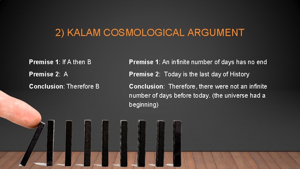 2) KALAM COSMOLOGICAL ARGUMENT Premise 1: If A then B Premise 1: An infinite
