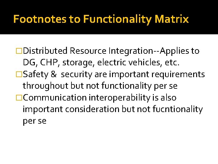 Footnotes to Functionality Matrix �Distributed Resource Integration--Applies to DG, CHP, storage, electric vehicles, etc.