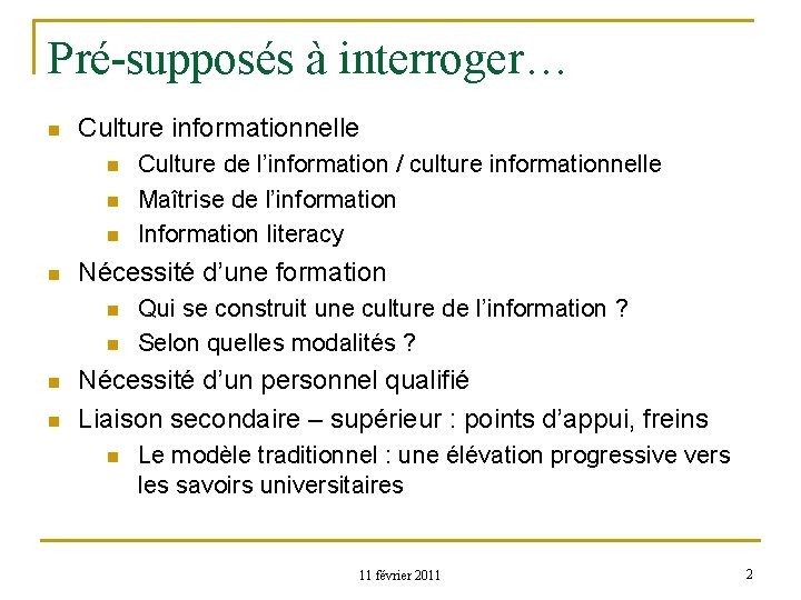 Pré-supposés à interroger… n Culture informationnelle n n Nécessité d’une formation n n Culture