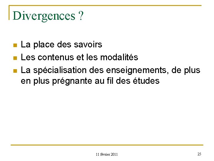 Divergences ? n n n La place des savoirs Les contenus et les modalités