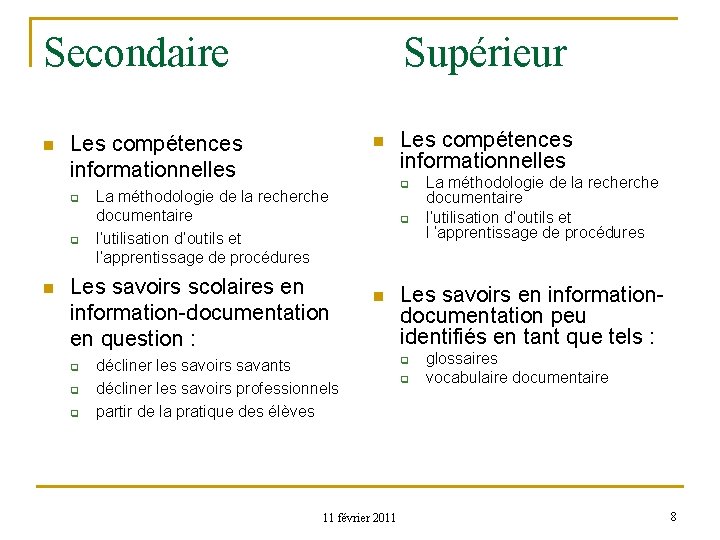 Secondaire n Les compétences informationnelles q q n Supérieur n q q La méthodologie