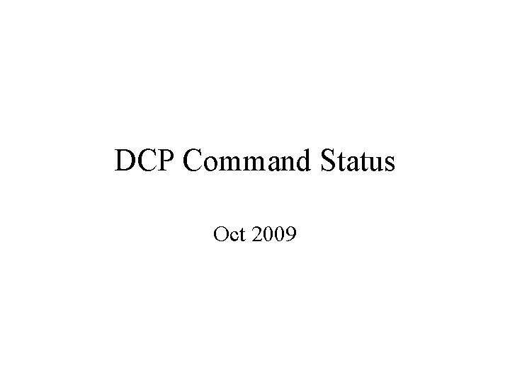 DCP Command Status Oct 2009 