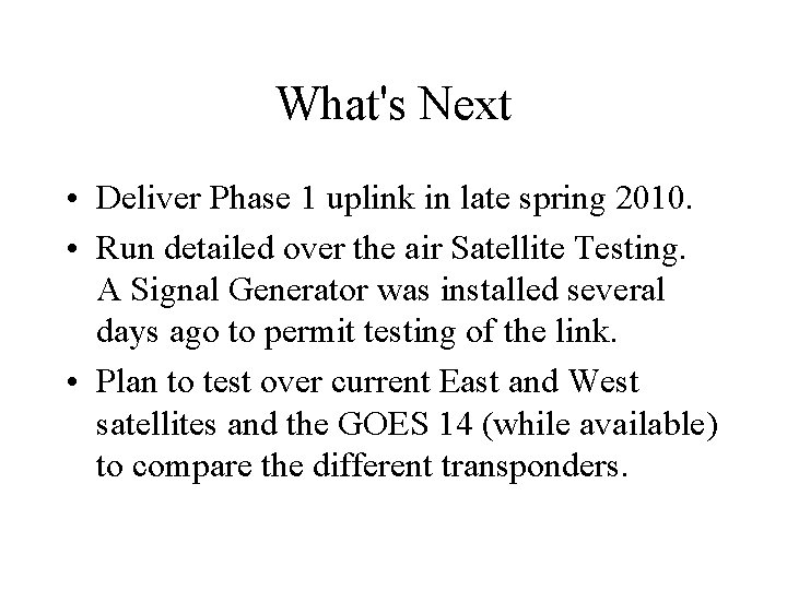 What's Next • Deliver Phase 1 uplink in late spring 2010. • Run detailed