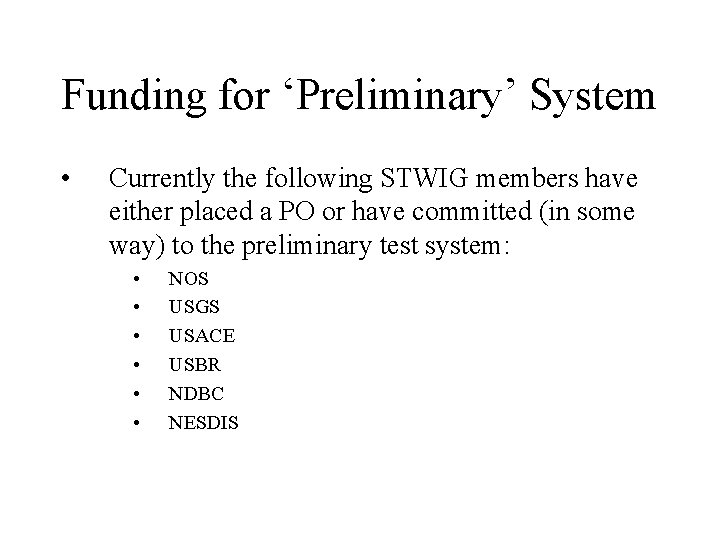 Funding for ‘Preliminary’ System • Currently the following STWIG members have either placed a