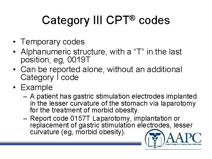 Category III CPT® codes • Temporary codes • Alphanumeric structure, with a “T” in