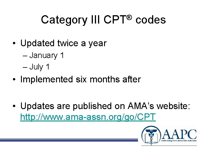 Category III CPT® codes • Updated twice a year – January 1 – July