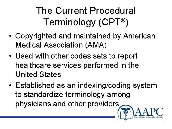 The Current Procedural Terminology (CPT®) • Copyrighted and maintained by American Medical Association (AMA)