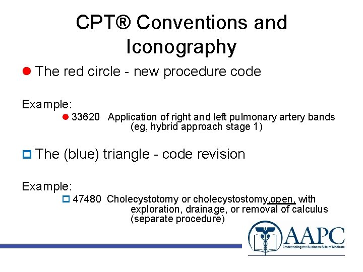 CPT® Conventions and Iconography l The red circle - new procedure code Example: l