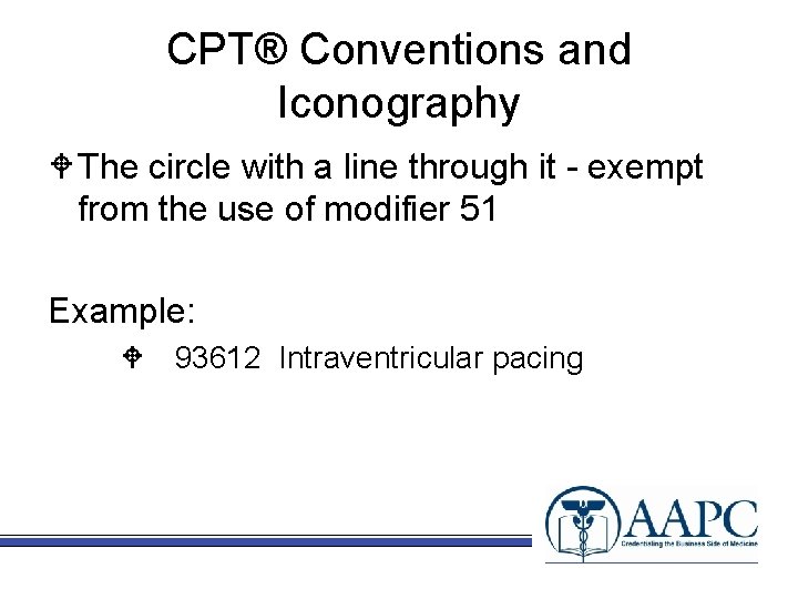 CPT® Conventions and Iconography W The circle with a line through it - exempt
