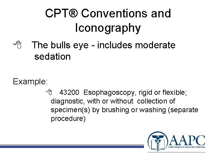 CPT® Conventions and Iconography 8 The bulls eye - includes moderate sedation Example: 8