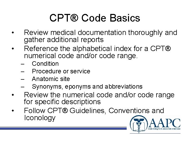 CPT® Code Basics • • Review medical documentation thoroughly and gather additional reports Reference