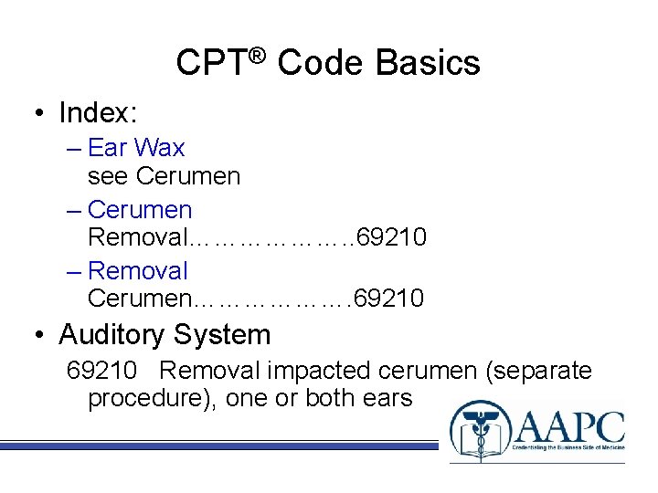CPT® Code Basics • Index: – Ear Wax see Cerumen – Cerumen Removal………………. .