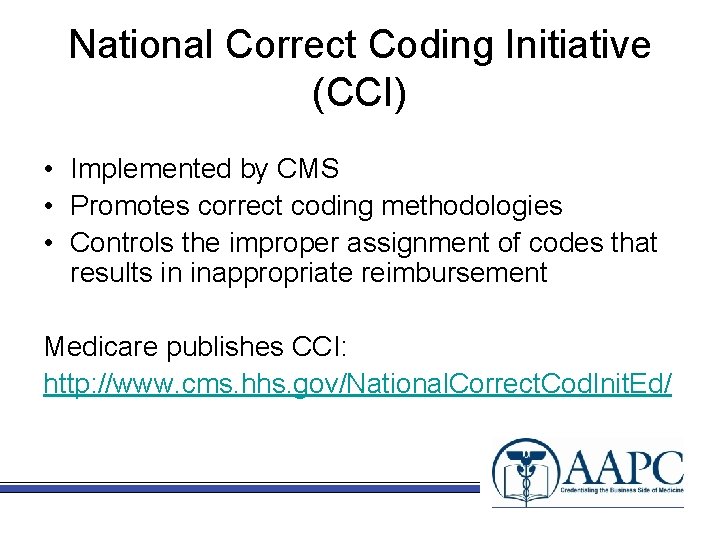 National Correct Coding Initiative (CCI) • Implemented by CMS • Promotes correct coding methodologies