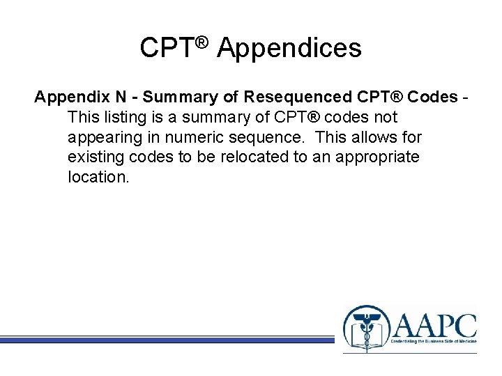 CPT® Appendices Appendix N - Summary of Resequenced CPT® Codes This listing is a