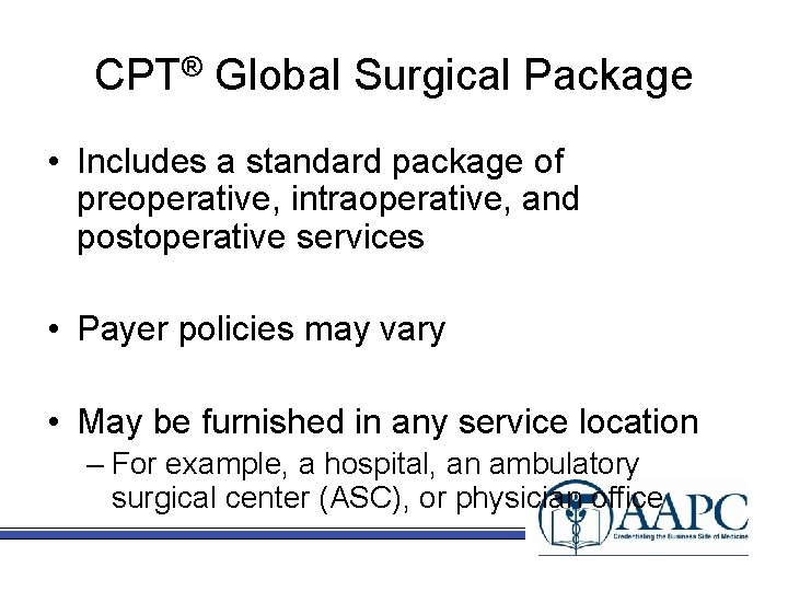 CPT® Global Surgical Package • Includes a standard package of preoperative, intraoperative, and postoperative