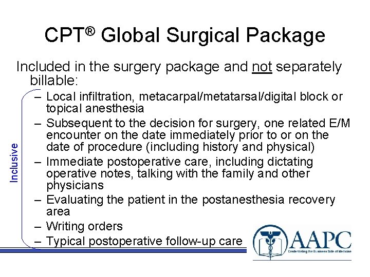 CPT® Global Surgical Package Inclusive Included in the surgery package and not separately billable: