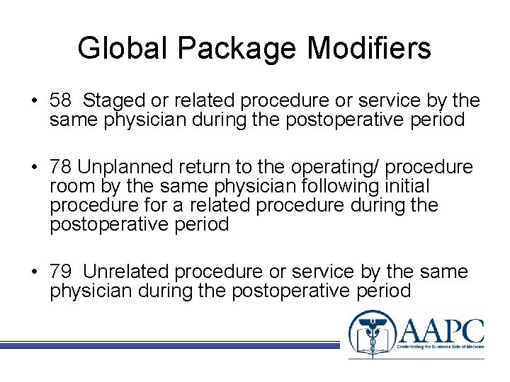 Global Package Modifiers • 58 Staged or related procedure or service by the same