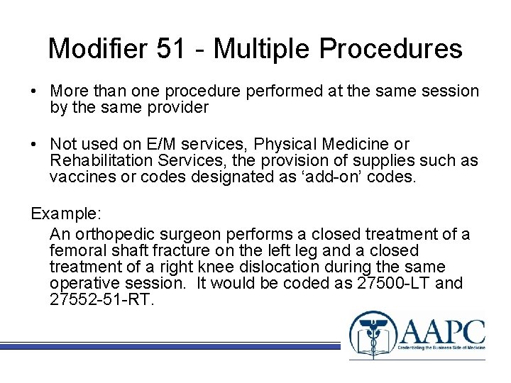 Modifier 51 - Multiple Procedures • More than one procedure performed at the same