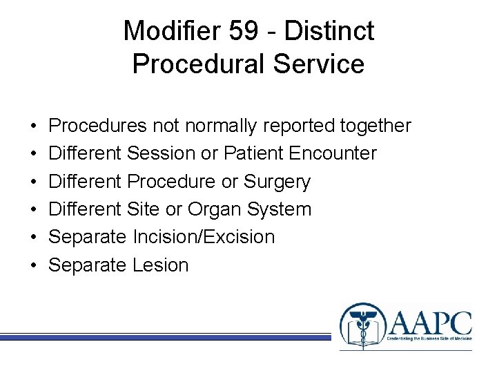 Modifier 59 - Distinct Procedural Service • • • Procedures not normally reported together