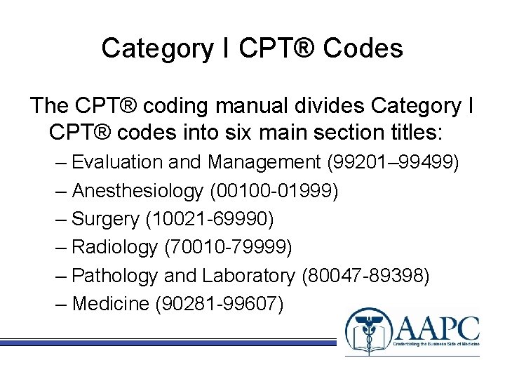 Category I CPT® Codes The CPT® coding manual divides Category I CPT® codes into
