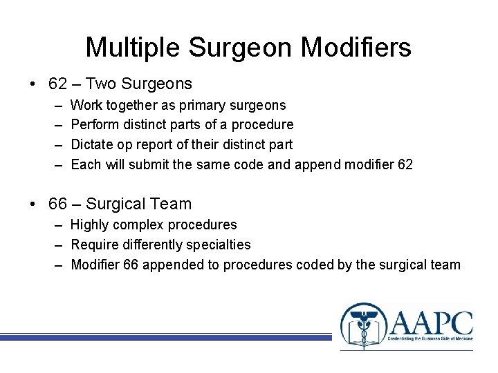 Multiple Surgeon Modifiers • 62 – Two Surgeons – – Work together as primary