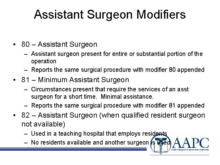 Assistant Surgeon Modifiers • 80 – Assistant Surgeon – Assistant surgeon present for entire