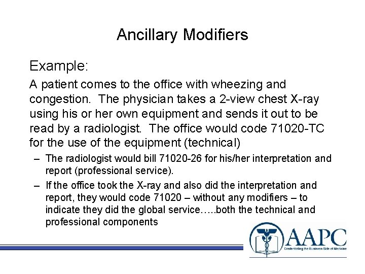 Ancillary Modifiers Example: A patient comes to the office with wheezing and congestion. The