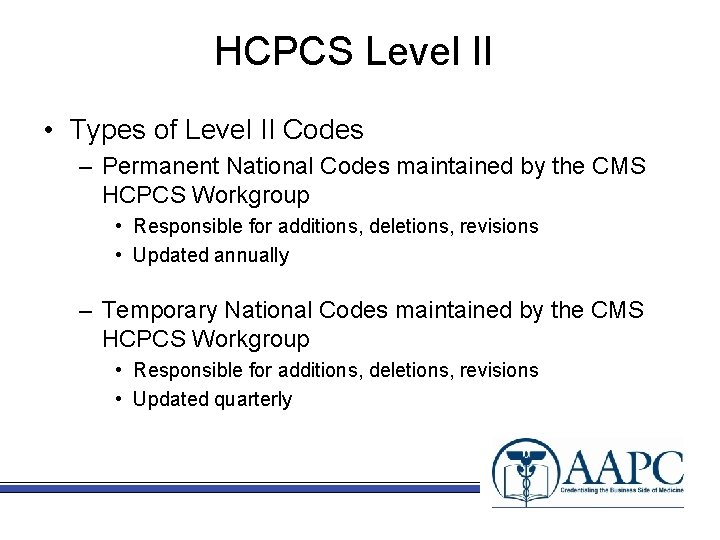 HCPCS Level II • Types of Level II Codes – Permanent National Codes maintained