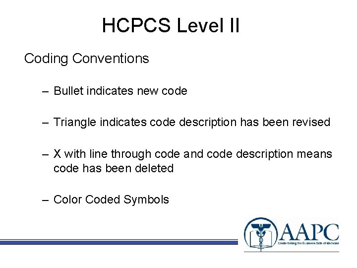 HCPCS Level II Coding Conventions – Bullet indicates new code – Triangle indicates code