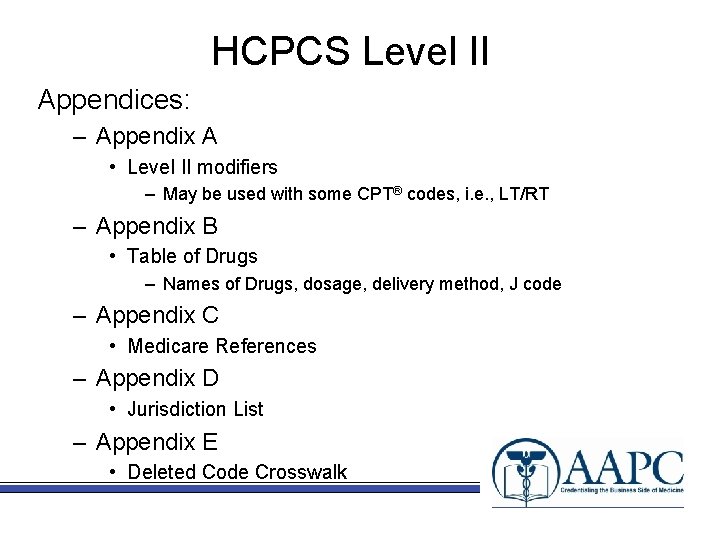 HCPCS Level II Appendices: – Appendix A • Level II modifiers – May be