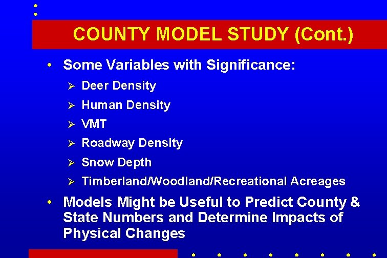 COUNTY MODEL STUDY (Cont. ) • Some Variables with Significance: Ø Deer Density Ø