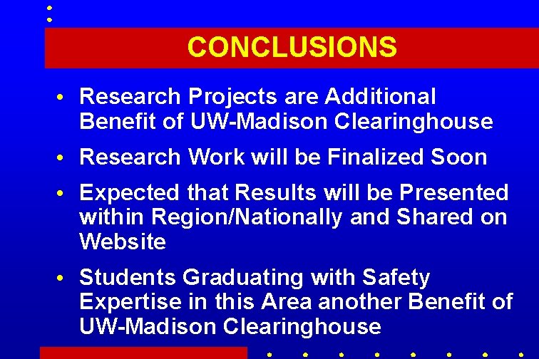 CONCLUSIONS • Research Projects are Additional Benefit of UW-Madison Clearinghouse • Research Work will