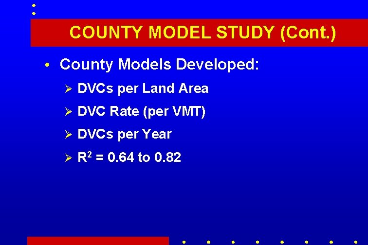 COUNTY MODEL STUDY (Cont. ) • County Models Developed: Ø DVCs per Land Area