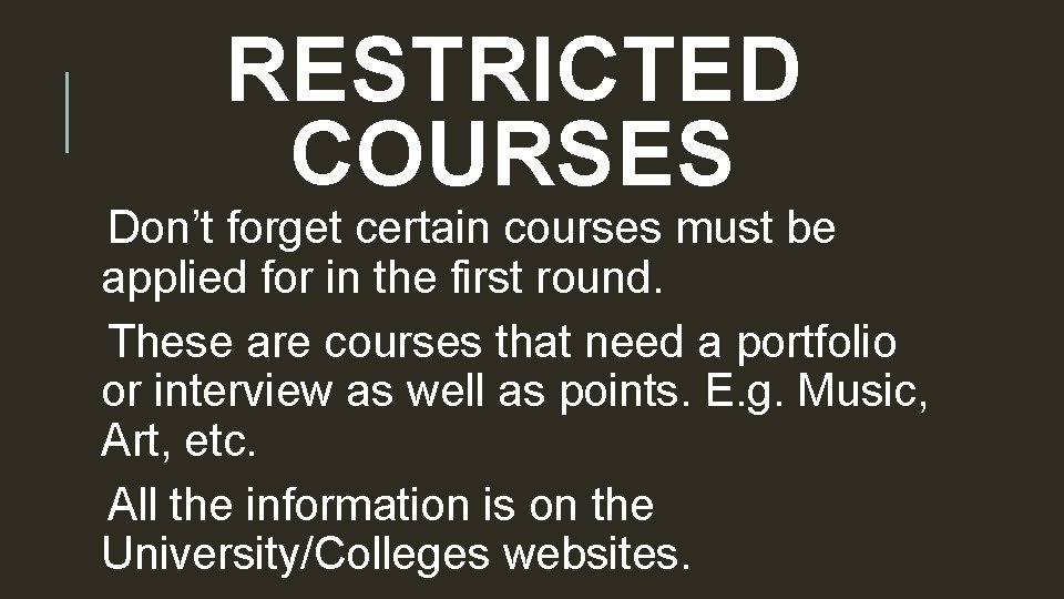 RESTRICTED COURSES Don’t forget certain courses must be applied for in the first round.