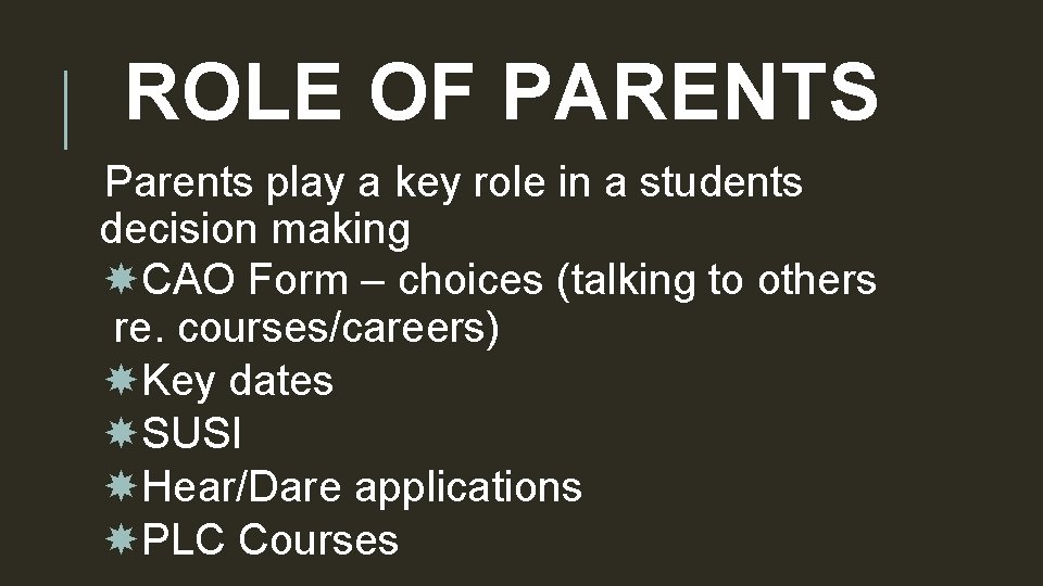 ROLE OF PARENTS Parents play a key role in a students decision making CAO