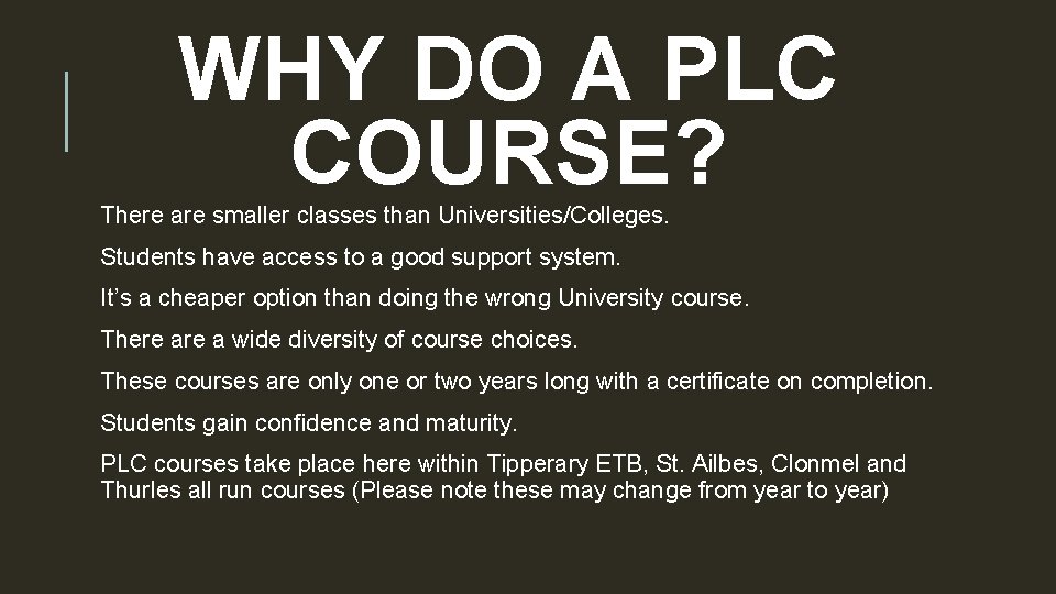 WHY DO A PLC COURSE? There are smaller classes than Universities/Colleges. Students have access