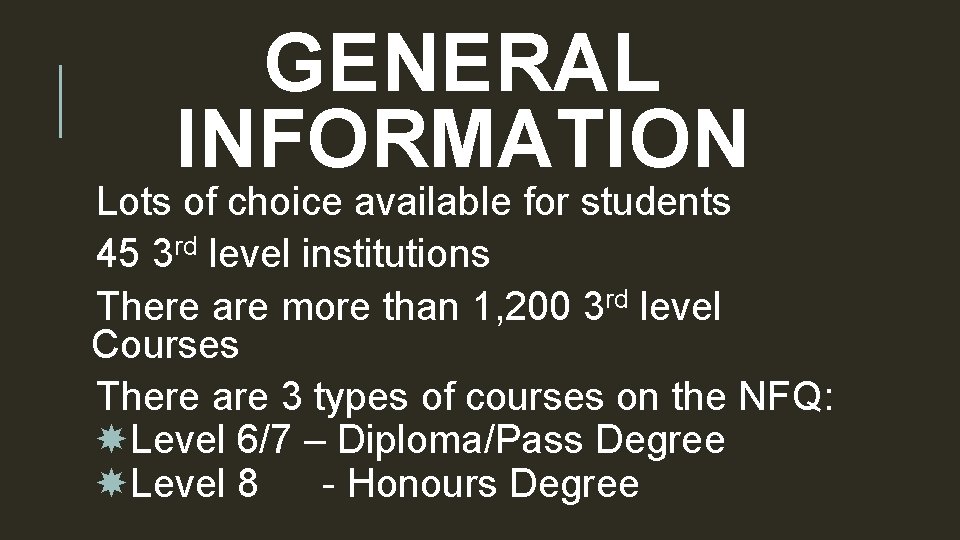 GENERAL INFORMATION Lots of choice available for students 45 3 rd level institutions There