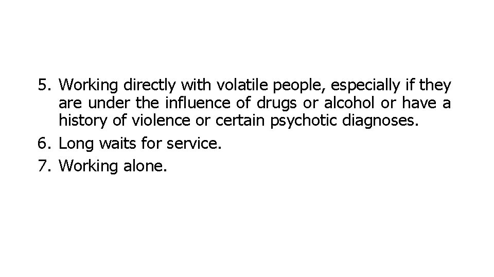 5. Working directly with volatile people, especially if they are under the influence of