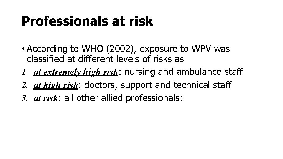 Professionals at risk • According to WHO (2002), exposure to WPV was classified at