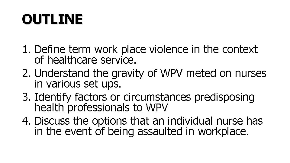 OUTLINE 1. Define term work place violence in the context of healthcare service. 2.