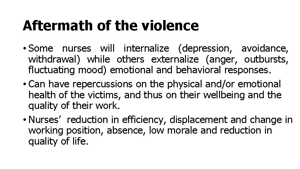 Aftermath of the violence • Some nurses will internalize (depression, avoidance, withdrawal) while others