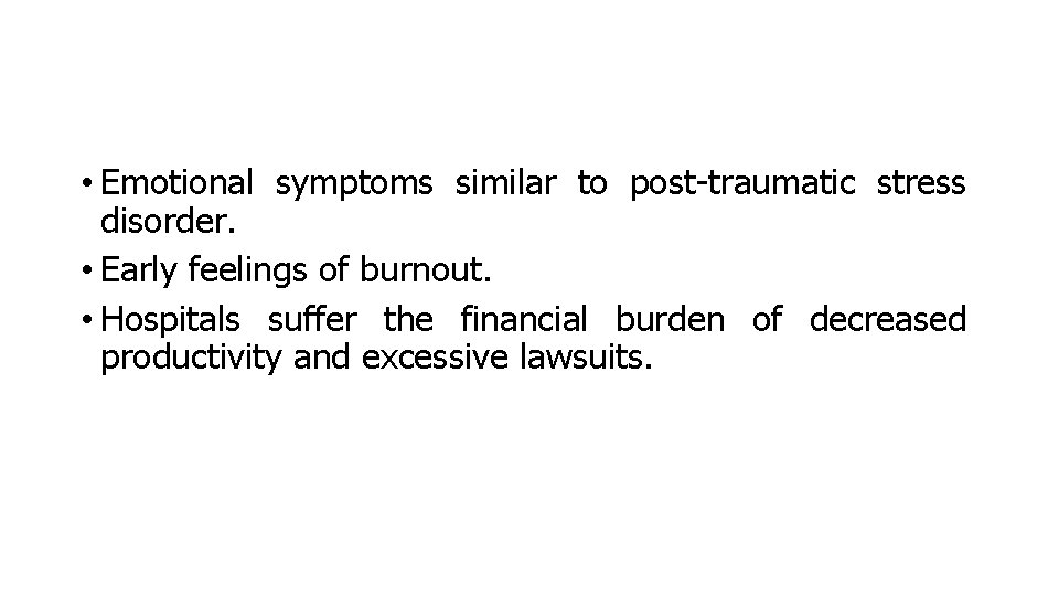  • Emotional symptoms similar to post-traumatic stress disorder. • Early feelings of burnout.