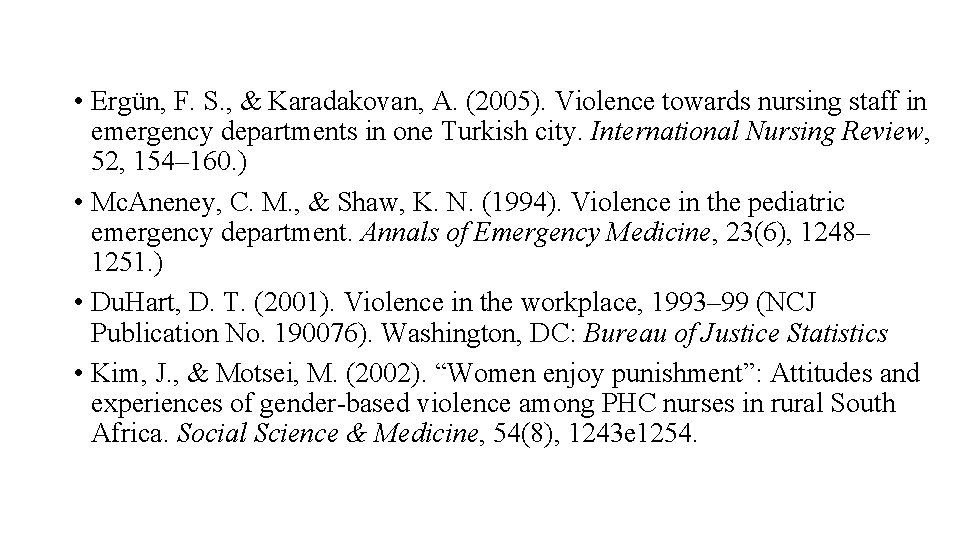  • Ergün, F. S. , & Karadakovan, A. (2005). Violence towards nursing staff