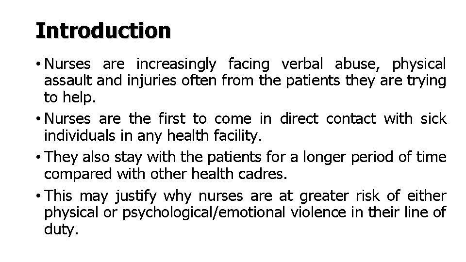 Introduction • Nurses are increasingly facing verbal abuse, physical assault and injuries often from