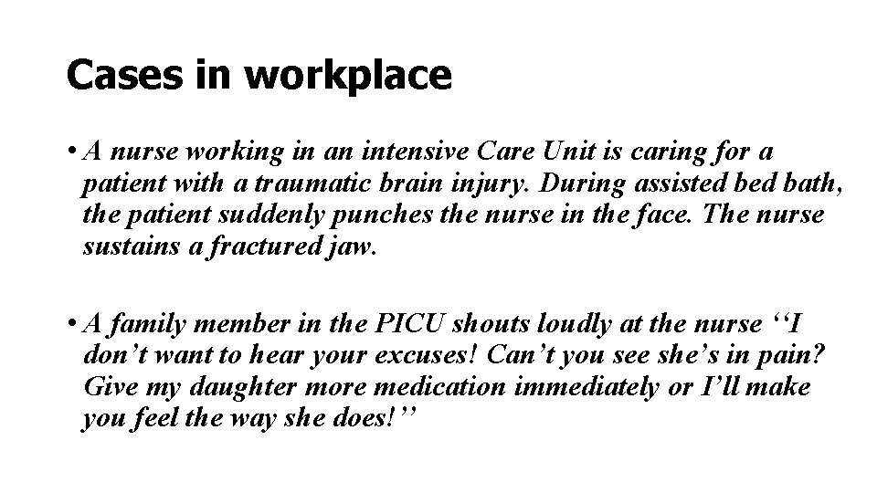 Cases in workplace • A nurse working in an intensive Care Unit is caring