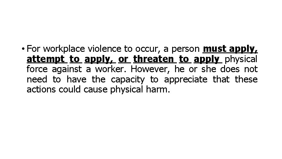  • For workplace violence to occur, a person must apply, attempt to apply,